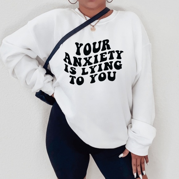 Your Anxiety is lying to you Crewneck Sweatshirt S-5X - Picture 2 of 4